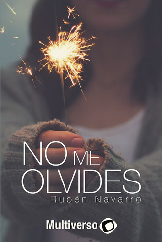 No Me Olvides, De Navarro , Rubén.., Vol. 1.0. Grupo Editorial Omniverso, Tapa Blanda, Edición 1.0 En Español, 2019