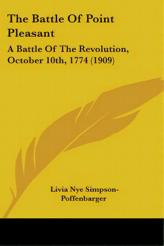 The Battle Of Point Pleasant: A Battle Of The Revolution, October 10th, 1774 (1909), De Simpson-poffenbarger, Livia Nye. Editorial Kessinger Pub Llc, Tapa Blanda En Inglés