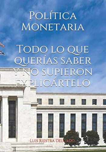 Política Monetaria: Todo Lo Que Querías Saber Y No Supieron 