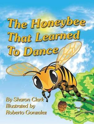 Libro The Honeybee That Learned To Dance - Sharon Clark