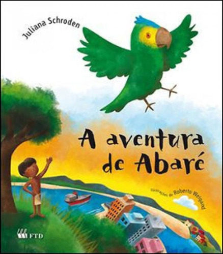 A aventura de Abaré, de Juliana Schroden. Editorial FTD (PARADIDATICOS), tapa mole en português