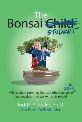 Libro The Bonsai Student : Why Modern Parenting Limits Ch...