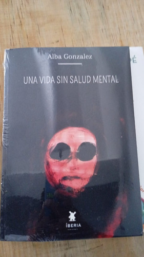 Una Vida Sin Salud Mental, De Alba Gonzalez. Editorial Ibera, Tapa Blanda, Edición 1 En Español