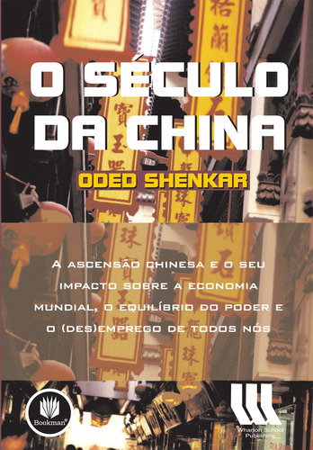 O Século da China: A Ascensão Chinesa e o seu Impacto sobre a Economia Mundial, o Equilíbrio do Poder e o (Des)Emprego de Todos Nós, de Shenkar, Oded. Editora BOOKMAN COMPANHIA EDITORA LTDA.,Pearson Education, Inc., capa mole em português, 2005