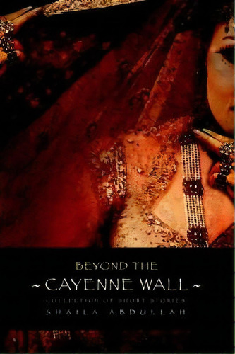 Beyond The Cayenne Wall, De Shaila M Abdullah. Editorial Iuniverse, Tapa Blanda En Inglés