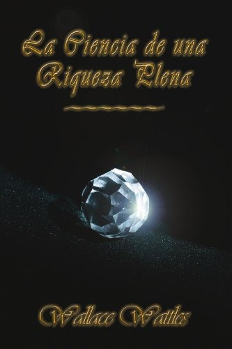 Libro : La Ciencia De Una Riqueza Plena  - Wattles, Wallace