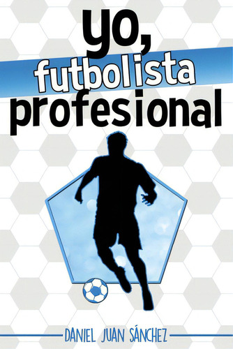 Yo, Futbolista Profesional, De Sanchez, Daniel Juan. Editorial Createspace, Tapa Blanda En Español