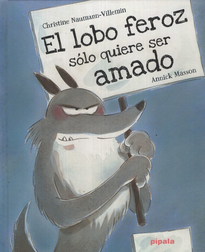 El Lobo Feroz Solo Quiere Ser Amado - Pipala, de Masson, Annick. Editorial Adriana Hidalgo, tapa blanda en español, 2018