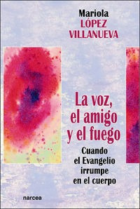 Voz, El Amigo Y El Fuego,la - Lopez Villanueva, Maria Dol...