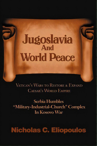 Jugoslavia And World Peace, De Nicholas C Eliopoulos. Editorial Iuniverse, Tapa Blanda En Inglés