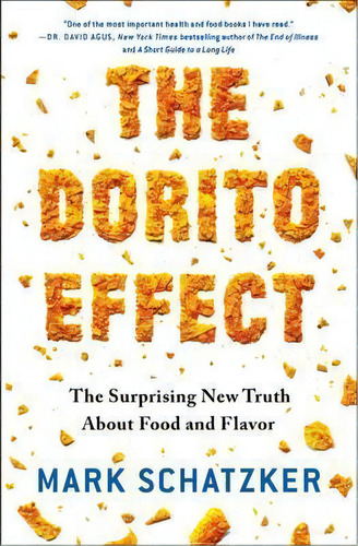 The Dorito Effect : The Surprising New Truth About Food And Flavor, De Mark Schatzker. Editorial Simon & Schuster, Tapa Blanda En Inglés