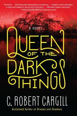 Queen Of The Dark Things - C Robert Cargill