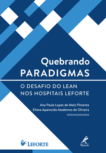 Quebrando paradigmas: O desafio do lean nos hospitais Leforte, de  Pimenta, Ana Paula Lopes de Melo/  Oliveira, Eliana Aparecida Atademos de. Editora Manole LTDA, capa mole em português, 2017