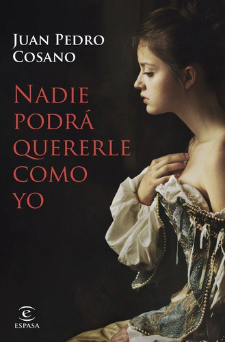 Libro: Nadie Te Querra Como Yo. Juan Pedro Cosano. Espasa