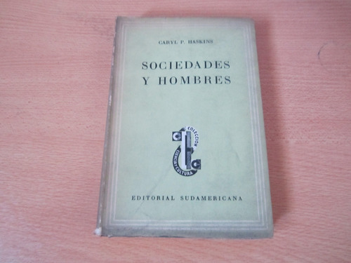 Sociedades Y Hombres - Caryl P.haskins - Ed: Sudamericana