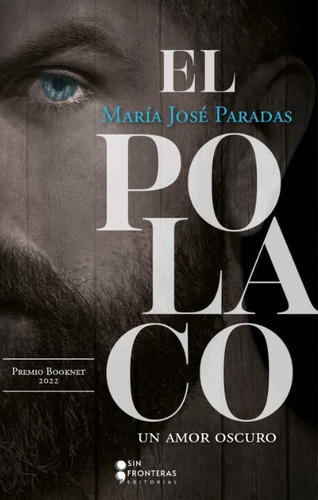 El Polaco: Un Amor Oscuro, De María José Paradas. Editorial Sin Fronteras Grupo Editorial, Tapa Blanda, Edición 2022 En Español