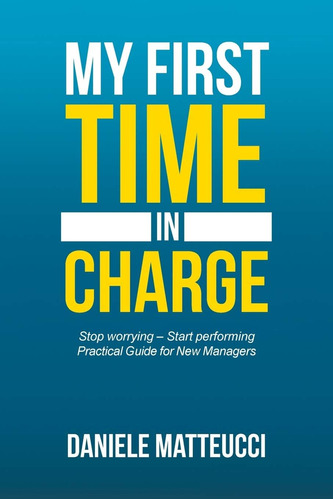 Libro: My First Time In Charge: Stop Worrying ? Start Guide