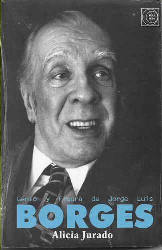 Borges Genio Y Figura Alicia Jurado