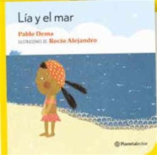 Lia Y El Mar - Planeta Amarillo - Pablo Dema  (imprenta Mayuscula), De Dema, Pablo. Editorial Planetalector, Tapa Blanda En Español, 2020