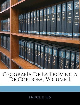 Libro Geografia De La Provincia De Cordoba, Volume 1 - Ma...