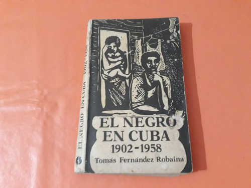 Libro El Negro En Cuba 1902-58 Tomas Fernandez Robaina 