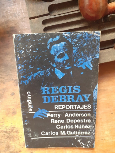 Regis Debray Reportajes- Carlos M. Gutierrez, Carlos Nuñez, 