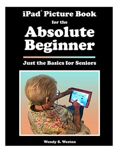 Libro: iPad® Picture Book For The Absolute Beginner: Just