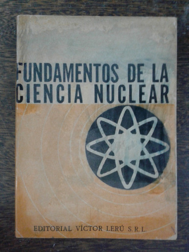 Fundamentos De La Ciencia Nuclear * Alvin Glassner * Leru *