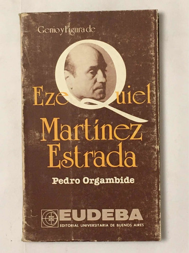 Genio Y Figura De Ezequiel Martinez Estrada P Orgambide