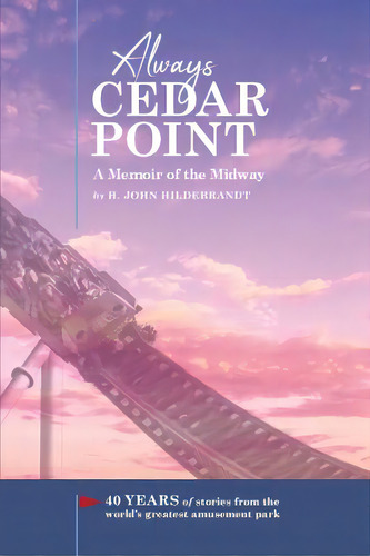 Always Cedar Point: A Memoir Of The Midway, De Hildebrandt, H. John. Editorial Casa Flamingo Literary Arts, Tapa Blanda En Inglés