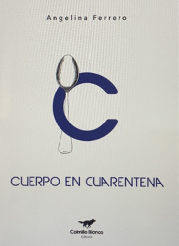 Cuerpo En Cuarentena, De Angelina Ferrero. Editorial Colmillo Blanco, Edición 1 En Español, 2021