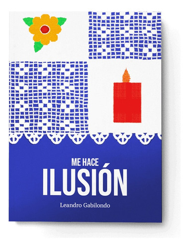Me Hace Ilusión, De Leandro Gabilondo. Editorial Abre, Tapa Blanda, Edición 1 En Español
