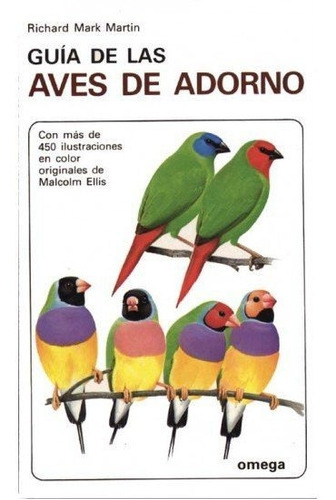 GUIA DE LAS AVES DE ADORNO, de MARK MARTIN. Editorial Omega, tapa blanda en español