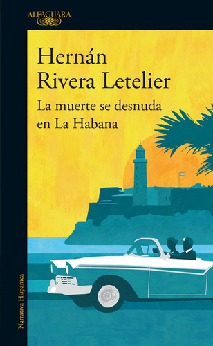 La Muerte Se Desnuda En La Habana: No, De Hernán Rivera Letelier. Serie No, Vol. 0. Editorial Alfaguara, Tapa Blanda, Edición No En Español, 0