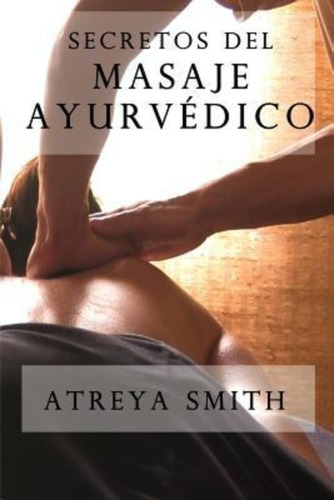 Secretos Del Masaje Ayurvedico / Atreya Smith Vaidya