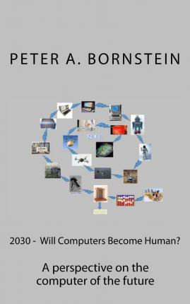 Libro 2030 - Will Computers Become Human? - Peter A Borns...