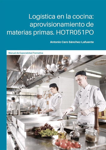 Logística En La Cocina: Aprovisionamiento De Materias Primas, De Antonio Caro Sánchez-lafuente. Ic Editorial, Tapa Blanda En Español, 2022