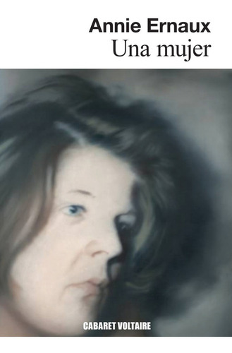 Imagen 1 de 1 de Una Mujer - Annie Ernaux - Cabaret Voltaire - Libro