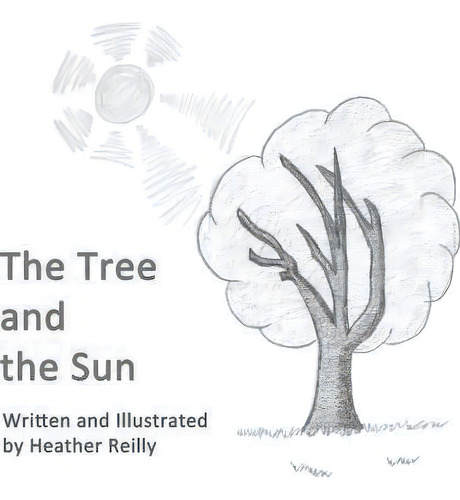 The Tree And The Sun, De Heather Reilly., Vol. 1. Editorial Reillybooks, Tapa Blanda En Inglés