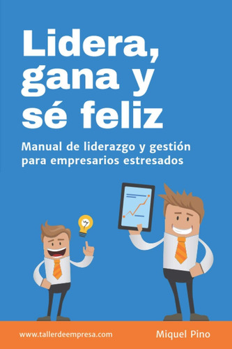 Libro: Lidera, Gana Y Sé Feliz: Manual De Liderazgo Y Gestió