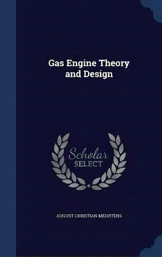 Gas Engine Theory And Design, De August Christian Mehrtens. Editorial Sagwan Press, Tapa Dura En Inglés
