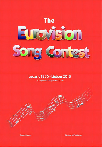 The Complete & Independent Guide To The Eurovision Song Contest: Lugano 1956 - Lisbon 2018, De Barclay, Simon. Editorial Lulu Pr, Tapa Dura En Inglés