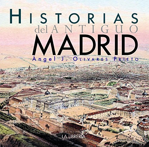 Historias Del Antiguo Madrid - Olivares Prieto Angel