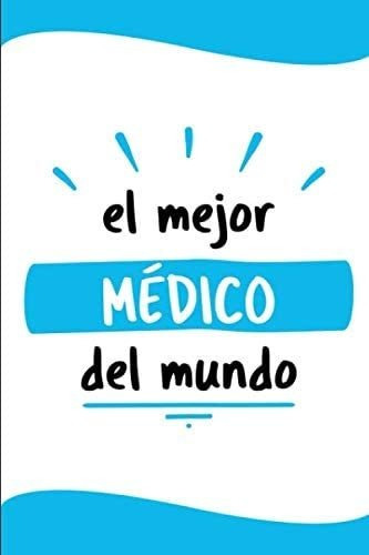 Libro: El Mejor Médico Del Mundo: Diario Libreta De Notas Pa