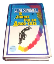 Comprar E Jimmy Foi Ao Arco-íris -  Johannes Mario Simmel. Romance. Português 610 Páginas. Editora Circulo Do Livro 1991.