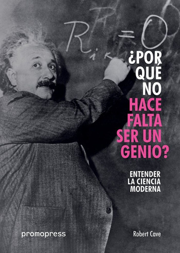 Por Que No Hace Falta Ser Un Genio Entender La Ciencia Mo...