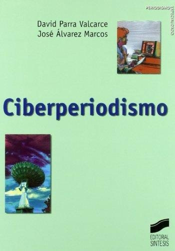 Ciberperiodismo: Periodismo Especializado, De Jose Alvarez Marcos; David Parra Valcarce. Editorial Sintesis En Español