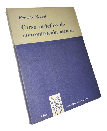 Curso Practico De Concentracion Mental - Ernesto Wood / Kier