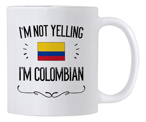 Recuerdos Y Regalos Del Orgullo Colombiano. Im Not Yelling I