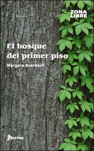 El Bosque Del Primer Piso - Zona Libre, De Averbach, Margara. Editorial Norma, Tapa Blanda En Español, 2014